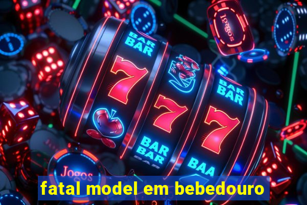 fatal model em bebedouro